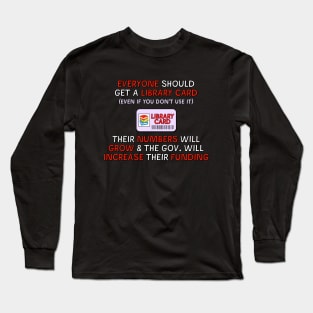 Get A Library Card - Public Library Funding Long Sleeve T-Shirt